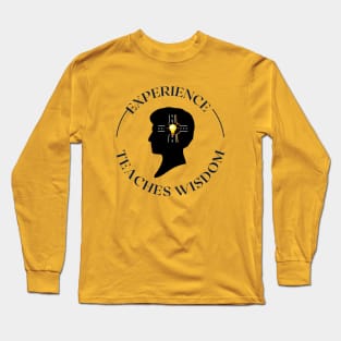 Experience Teaches Wisdom Long Sleeve T-Shirt